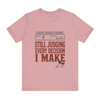 Still Judging Every Decision I | Make Comfort Shirt | Funny Cat Shirt